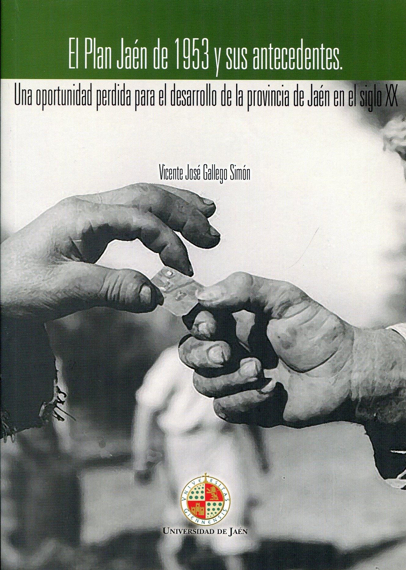 El Plan Jaén de 1953 y sus antecedentes "Una oportunidad perdida para el desarrollo de la provincia de Ja"