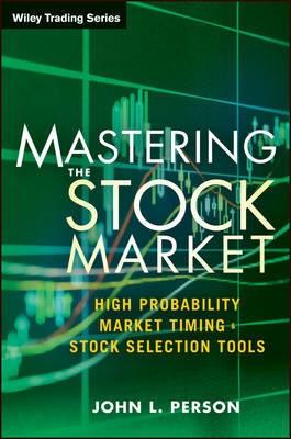 Mastering the Stock Market "High Probability Market Timing and Stock Selection Tools"