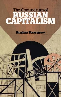 The Conundrum of Russian Capitalism "The Post-Soviet Economy in the World System"