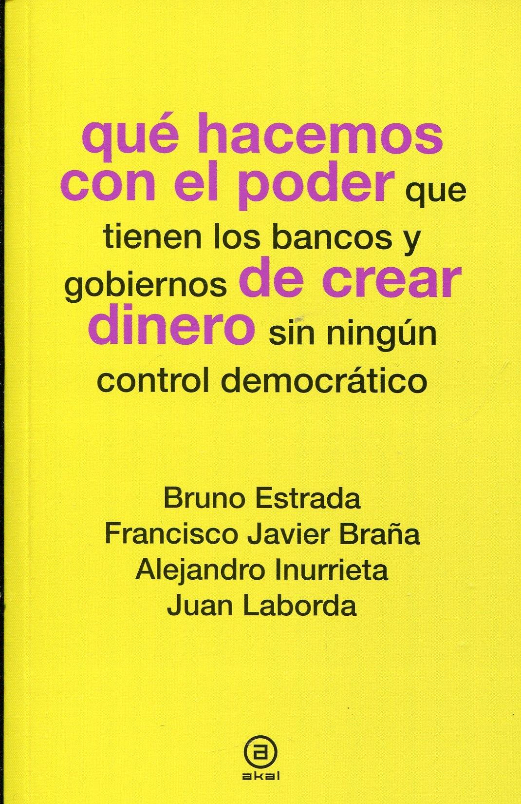 Qué hacemos con el poder que tienen los bancos y gobiernos de crear dinero "Sin ningún control democrático"