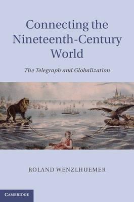 Connecting the Nineteenth-Century World "The Telegraph and Globalization"