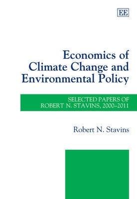 Economics of Climate Change and Environmental Policy "Selected Papers of Robert N. Stavins, 2000 - 2011"