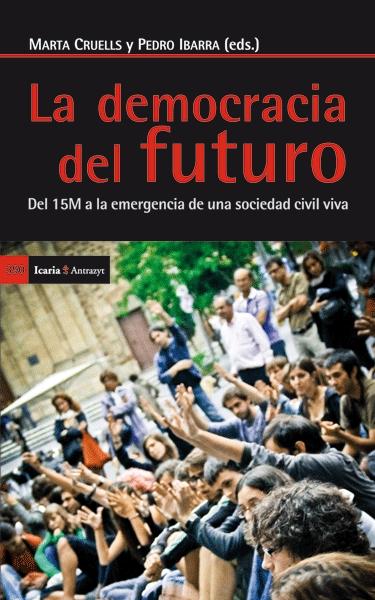 La democracia del futuro "Del 15M a la emergencia de una sociedad civil viva"
