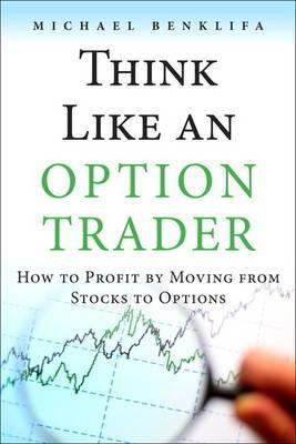 Think Like an Option Trader "How to Profit by Moving from Stocks to Options"