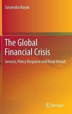 The Global Financial Crisis "Genesis, Policy Response and Road Ahead"