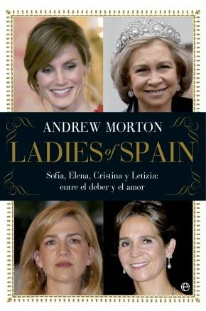 Ladies of Spain "Sofía, Elena, Cristina y Letizia. Entre el deber y el amor"