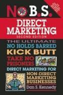 No B.S. Direct Marketing "The Ultimate No Holds Barred Take No Prisoners Direct Marketing"