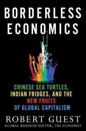 Borderless Economics "Chinese Sea Turtles, Indian Fridges and the New Fruits of Global"
