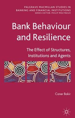 Bank Behaviour and Resilience "Effect of Structures, Institutions and Agents"