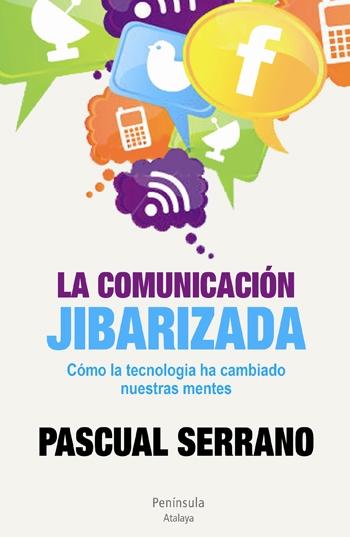 La comunicacion jibarizada "Cómo la tecnología ha cambiado nuestras mentes"