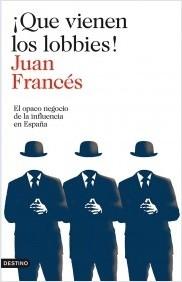 ¡Que vienen los lobbies! "El opaco negocio de la influencia en España"