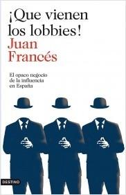 ¡Que vienen los lobbies! "El opaco negocio de la influencia en España"