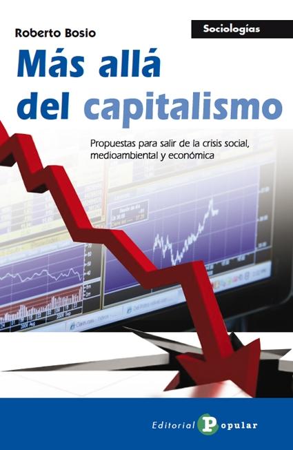 Más allá del capitalismo "Propuestas para salir de la crisis social, medioambiental y econ"