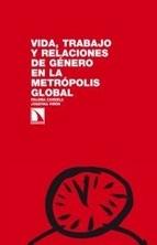 Vida trabajo y relaciones de género en la metrópolis global