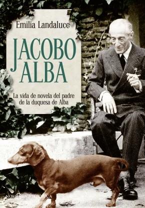 Jacobo Alba "La vida de novela del padre de la duquesa de Alba"