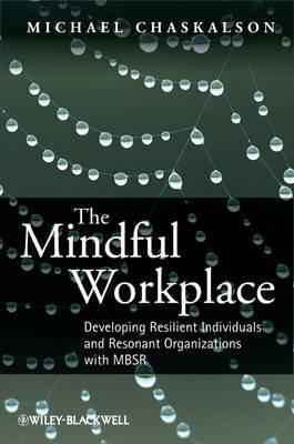 The Mindful Workplace "Developing Resilient Individuals and Resonant Organizations with"