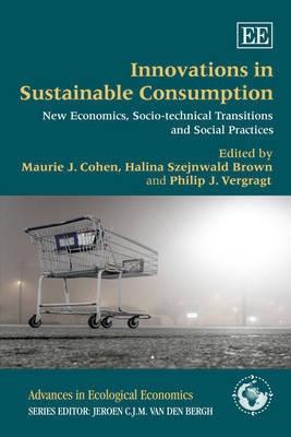 Innovations in Sustainable Consumption "New Economics, Socio-technical Transitions and Social Practices"