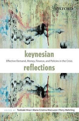 Keynesian Reflections "Effective Demand, Money, Finance, and Policies in the Crisis"