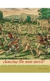 Dancing the New World "Aztecs, Spaniards, and the Choreography of Conquest"