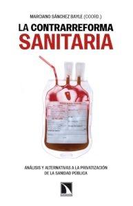 La contrareforma sanitaria "Análisis y alternativas de la privatización de la sanidad públic"