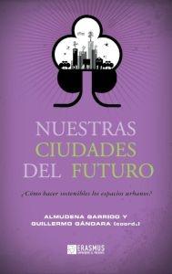 Nuestras ciudades del futuro "Cómo hacer sostenibles los espacios urbanos"