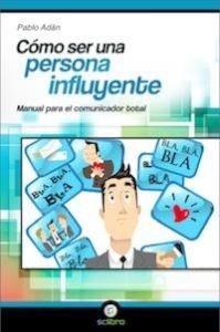 Como ser una persona influyente "Manual para el comunicador total"