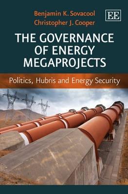 The Governance of Energy Megaprojects "Politics, Hubris and Energy Security"
