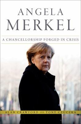Angela Merkel "A Chancellorship Forged in Crisis"