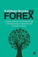 Kathleen Brooks on Forex A Simple Approach to Trading Foreign Exchange "Using Fundamental and Technical Analysis"