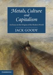 Metals, Culture and Capitalism "An Essay on the Origins of the Modern World"