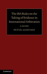 The IBA Rules on the Taking of Evidence in International Arbitration "A Guide"