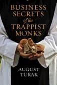 Business Secrets of the Trappist Monks "One CEO's Quest for Meaning and Authenticity"