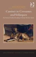 Canines in Cervantes and Velazquez "An Animal Studies Reading of Early Modern Spain"