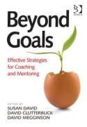 Beyond Goals "Effective Strategies for Coaching and Mentoring"