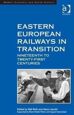 Eastern European Railways in Transition "Nineteenth to Twenty-first Centuries"