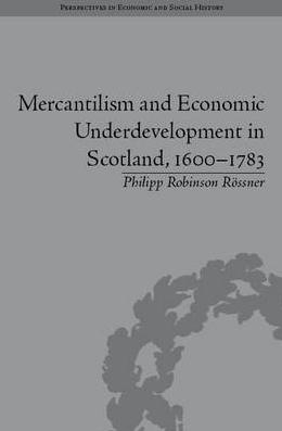 Mercantilism and Economic Underdevelopment in Scotland, 1600-1783