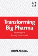 Transforming Big Pharma "Assessing the Strategic Alternatives"
