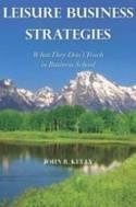 Leisure Business Strategies "What They Don't Teach in Business School"