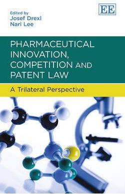 Pharmaceutical Innovation, Competition and Patent Law "A Trilateral Perspective"