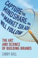 Capture the Mindshare and the Market Share Will Follow "The Art Science of Building Brands"