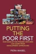Putting the Poor First "How Base of the Pyramid Ventures Can Learn from Development Appr"