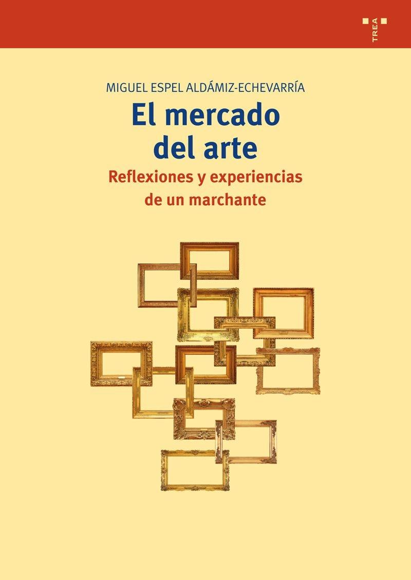 El mercado del arte "Reflexiones y experiencias de un marchante"