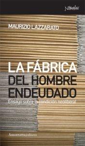 La fábrica del hombre endeudado "Ensayo sobre la condición neoliberal"