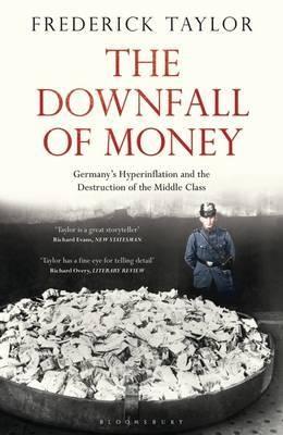 The Downfall of Money "Germany's Hyperinflation and the Destruction of the Middle Class"