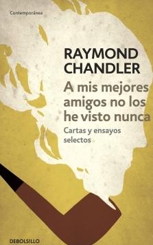 A mis mejores amigos no los he visto nunca "Cartas y ensayos selectos"