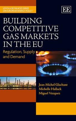Building Competitive Gas Markets in the EU "Regulation, Supply and Demand"