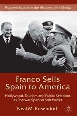 Franco Sells Spain to America "Hollywood, Tourism and Public Relations as Postwar Spanish Soft"