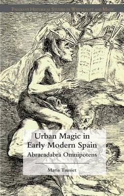 Urban Magic in Early Modern Spain "Abracadabra Omnipotens"