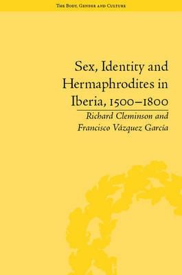 Sex, Identity and Hermaphrodites in Iberia, 1500-1800