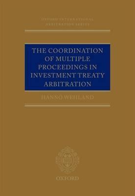 The Coordination of Multiple Proceedings in Investment Treaty Arbitration